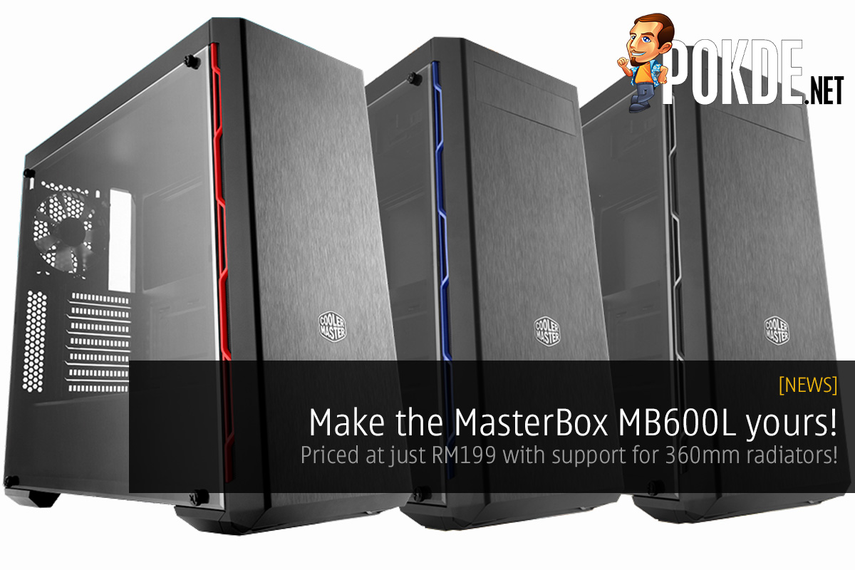 Make the MasterBox MB600L yours! Priced at just RM199 with support for 360mm radiators! 28