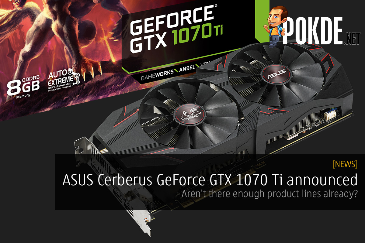 ASUS Cerberus GeForce GTX 1070 Ti announced; aren't there enough product lines already? 41