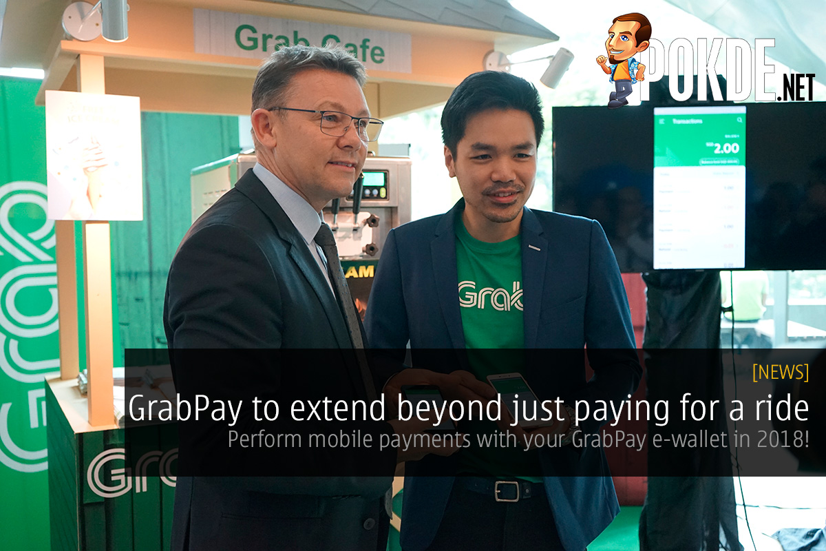 GrabPay to extend beyond just paying for a ride; perform mobile payments with your GrabPay e-wallet in 2018! 31