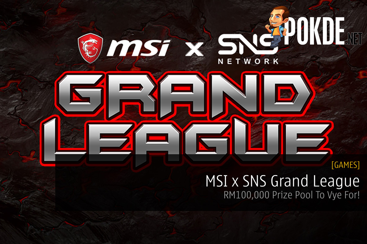 MSI x SNS Grand League - RM100,000 Prize Pool To Vye For! 25