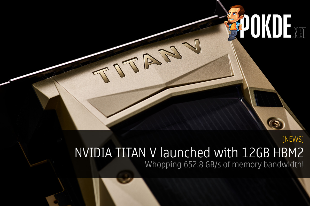 NVIDIA TITAN V with 12GB HBM2; whopping 652.8 GB/s of memory bandwidth 32