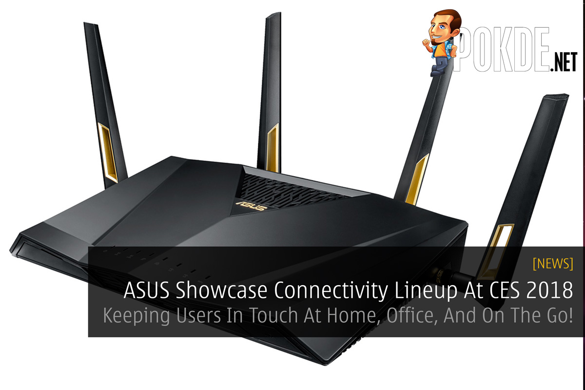 [CES2018] ASUS Showcase Connectivity Lineup At CES 2018 - Keeping Users In Touch At Home, Office, And On The Go! 30