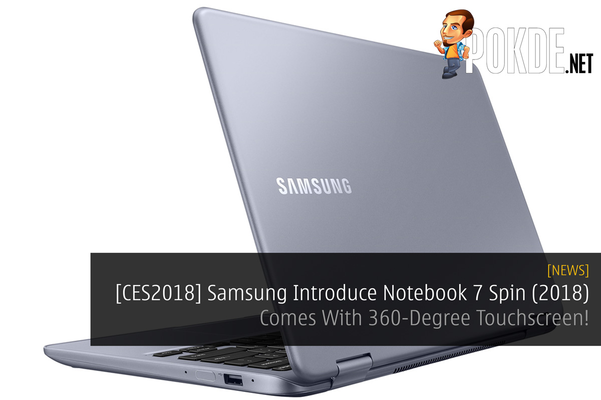 [CES2018] Samsung Introduce Notebook 7 Spin (2018) - Comes With 360-Degree Touchscreen! 29