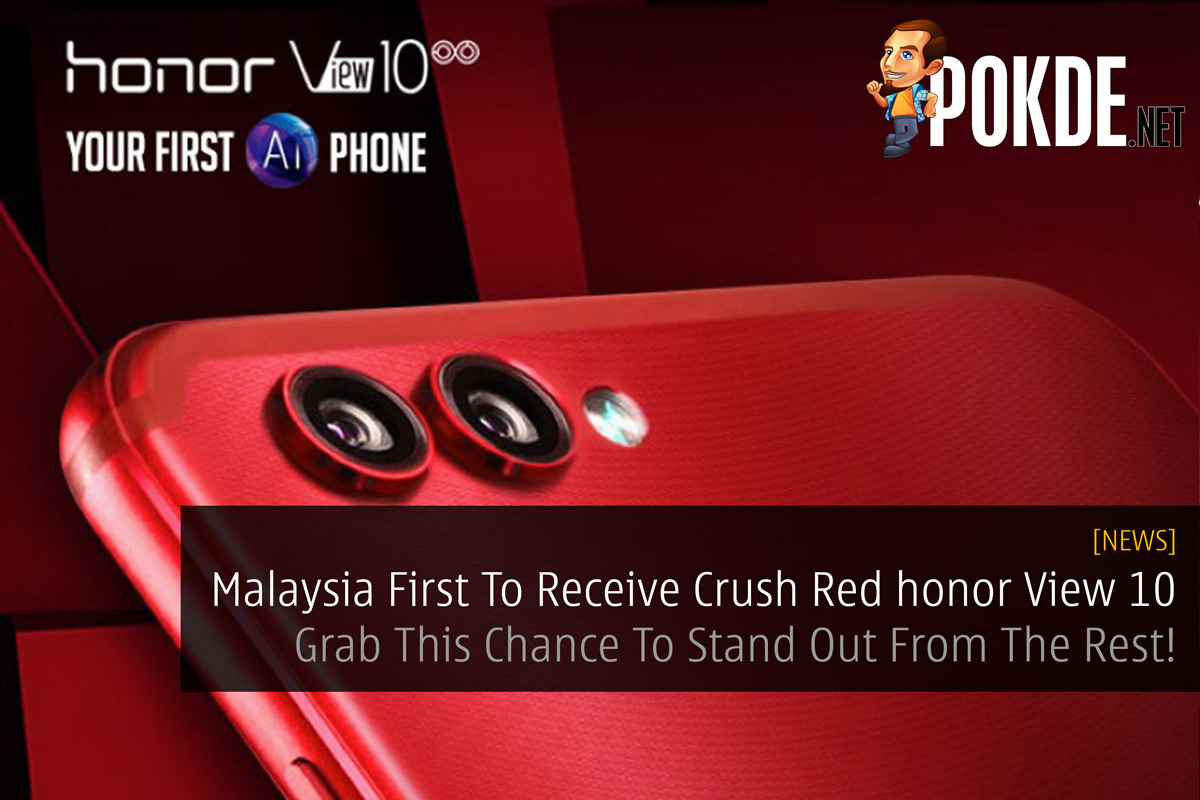 Malaysia First To Receive Crush Red honor View 10 - Grab This Chance To Stand Out From The Rest! 20