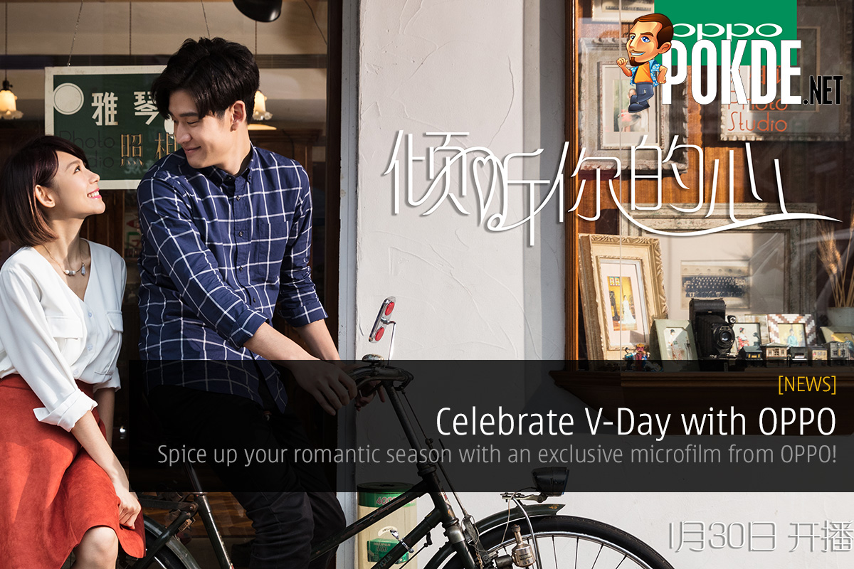 Celebrate V-Day with OPPO; spice up your romantic season with an exclusive microfilm from OPPO! 37