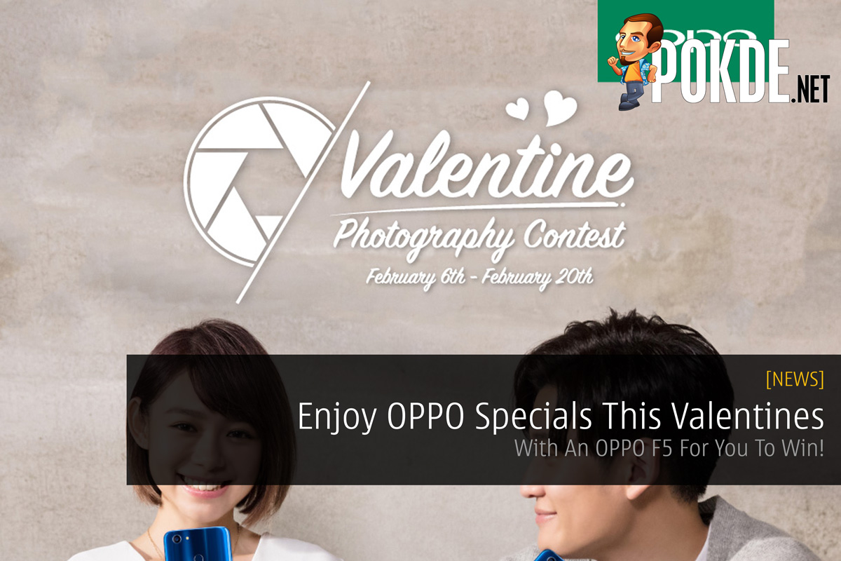 Enjoy OPPO Specials This Valentines - With An OPPO F5 For You To Win! 30