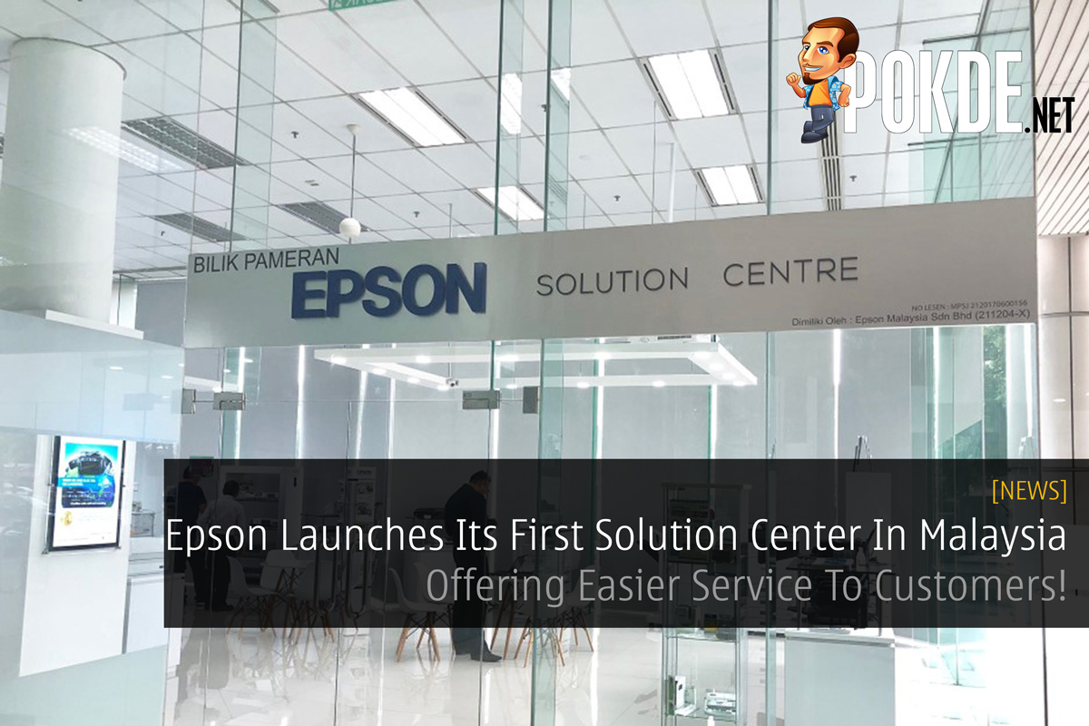 Epson Launches Its First Solution Center In Malaysia - Offering Easier Service To Customers! 30