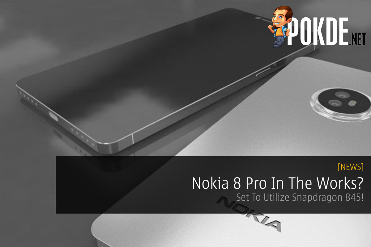 Nokia 8 Pro In The Works? Set To Utilize Snapdragon 845! 37