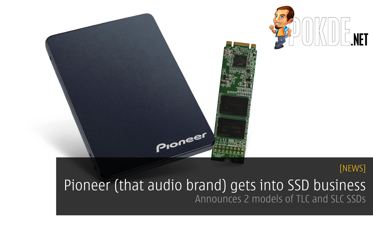 Pioneer (that audio brand) gets into SSD business; Announces 2 models of TLC and SLC SSDs 47