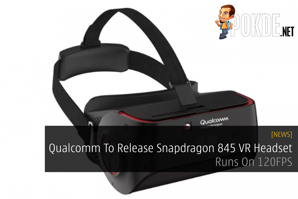 Qualcomm To Release Snapdragon 845 VR Headset - Runs On 120FPS 37