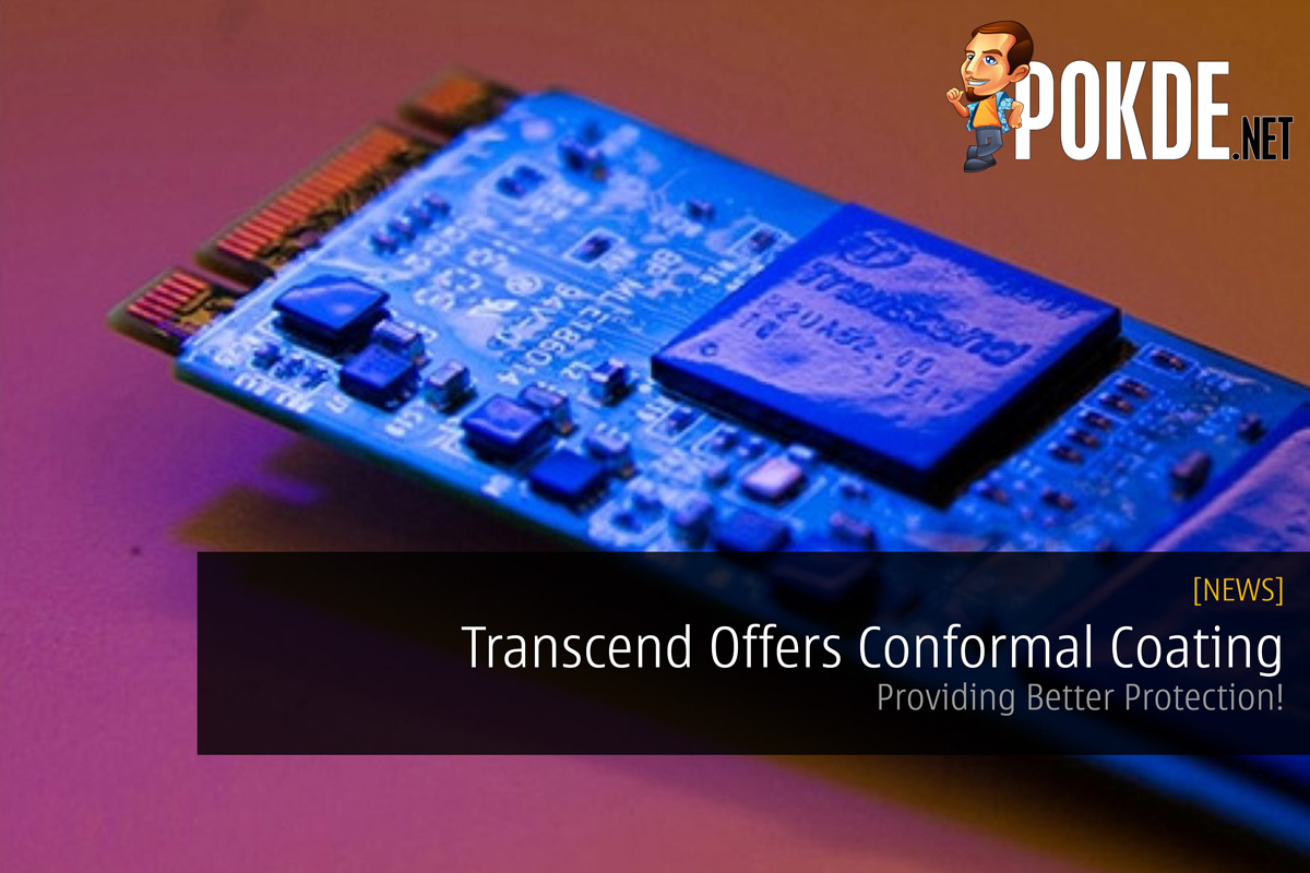 Transcend Offers Conformal Coating - Providing Better Protection! 30