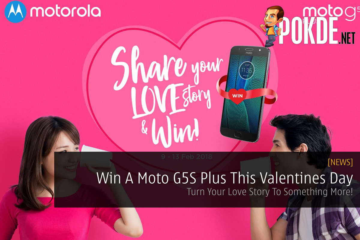 Win A Moto G5S Plus This Valentines Day - Turn Your Love Story To Something More! 30