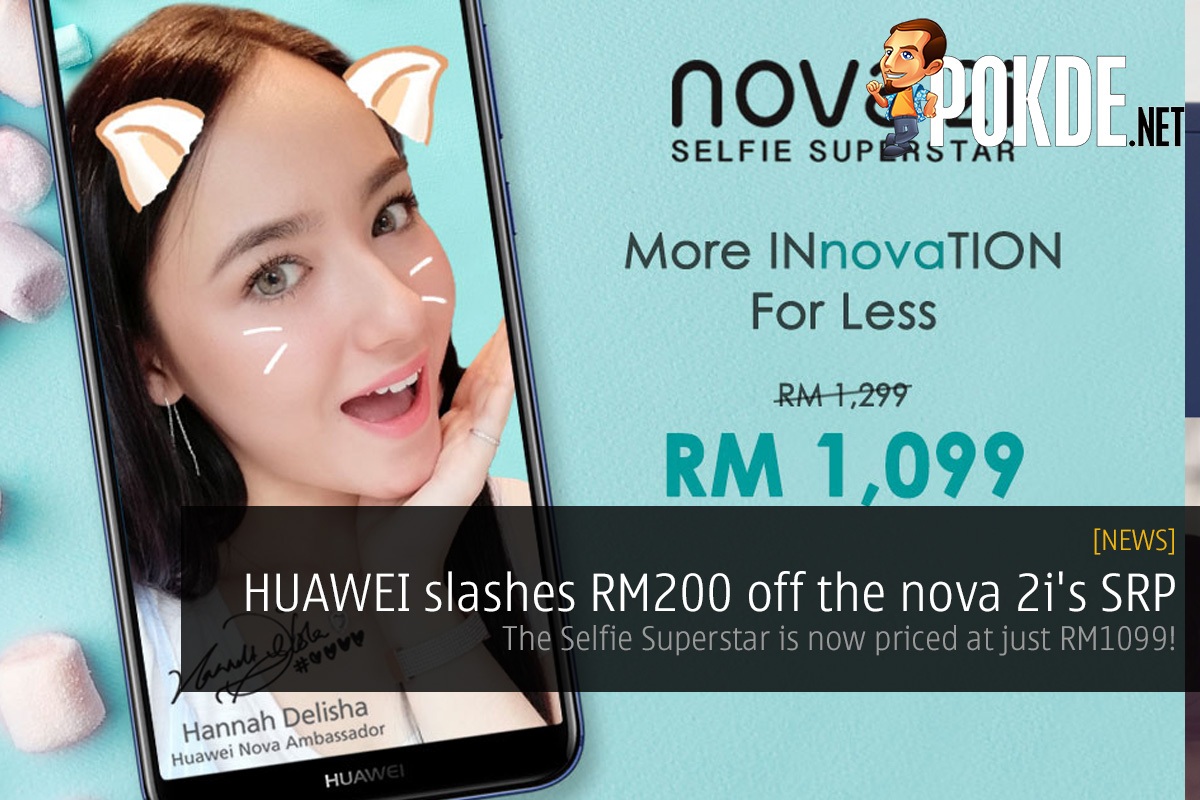 [UPDATE 1] HUAWEI slashes RM200 off the nova 2i's SRP; the Selfie Superstar is now priced at just RM1099! 23