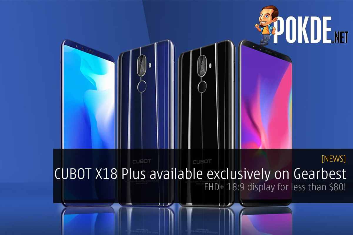 CUBOT X18 Plus available exclusively on Gearbest — FHD+ 18:9 display for less than $80! 27