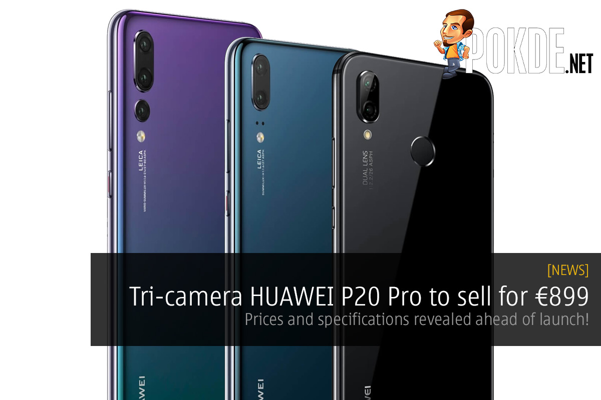 Tri-camera HUAWEI P20 Pro to sell for €899 — prices and specifications revealed ahead of launch! 34