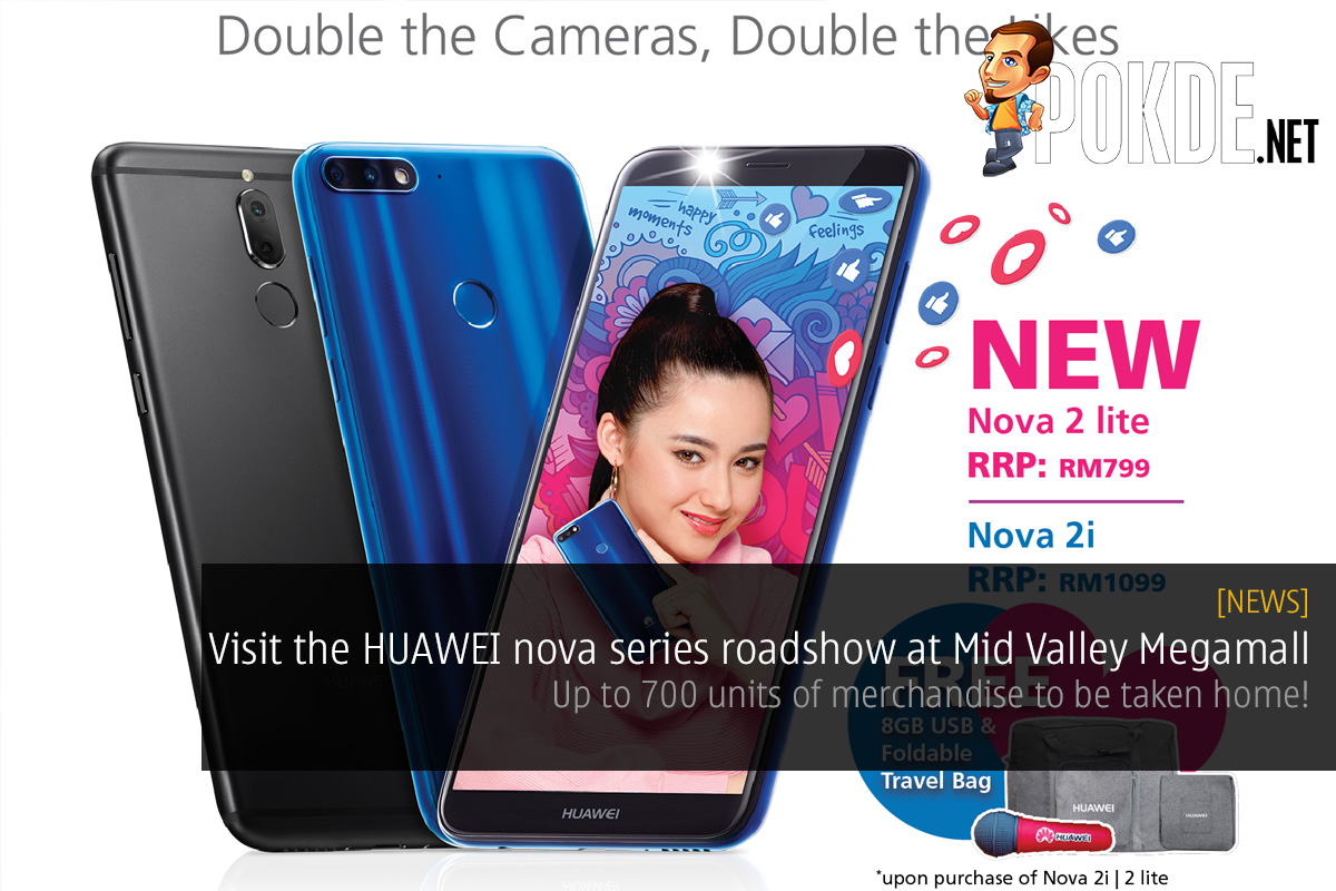 Visit the HUAWEI nova series Roadshow at Mid Valley Megamall — up to 700 units of merchandise to be taken home! 31