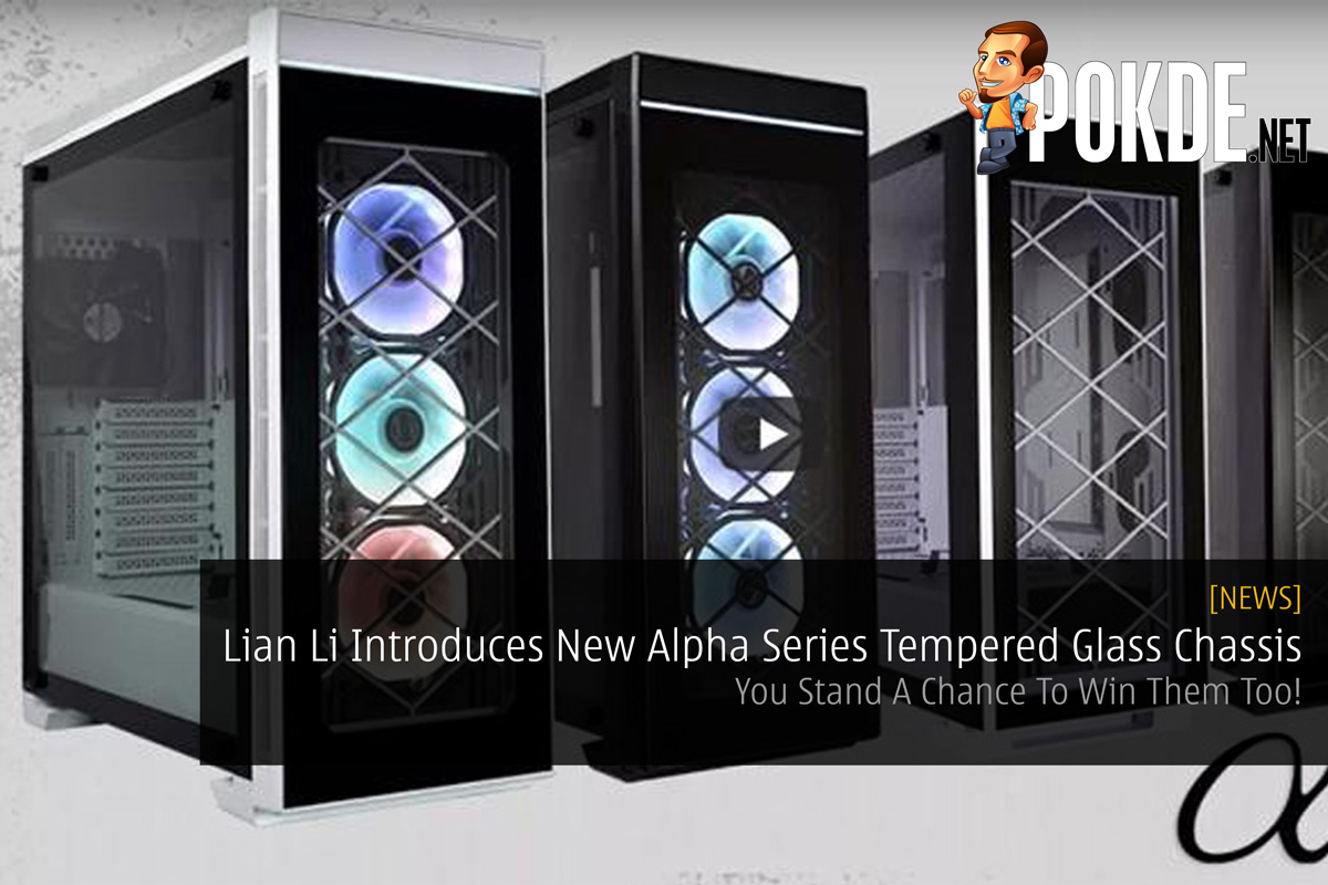 Lian Li Introduces New Alpha Series Tempered Glass Chassis - You Stand A Chance To Win Them Too! 30