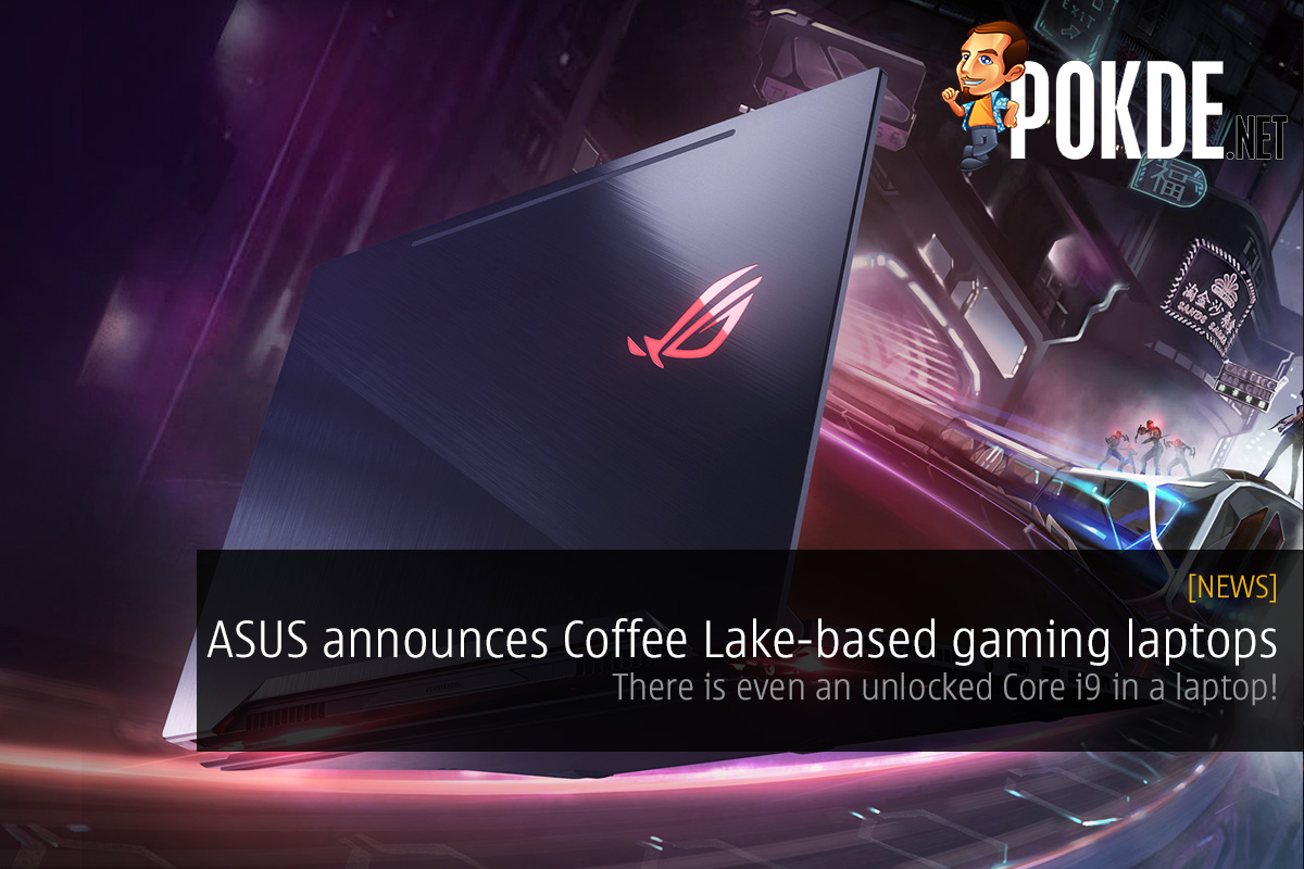 ASUS announces slew of Coffee Lake-based gaming laptops — there is even an unlocked Core i9 in a laptop! 41