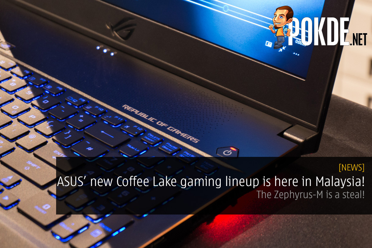 ASUS' new Coffee Lake gaming lineup is here in Malaysia — the Zephyrus-M is a steal! 32