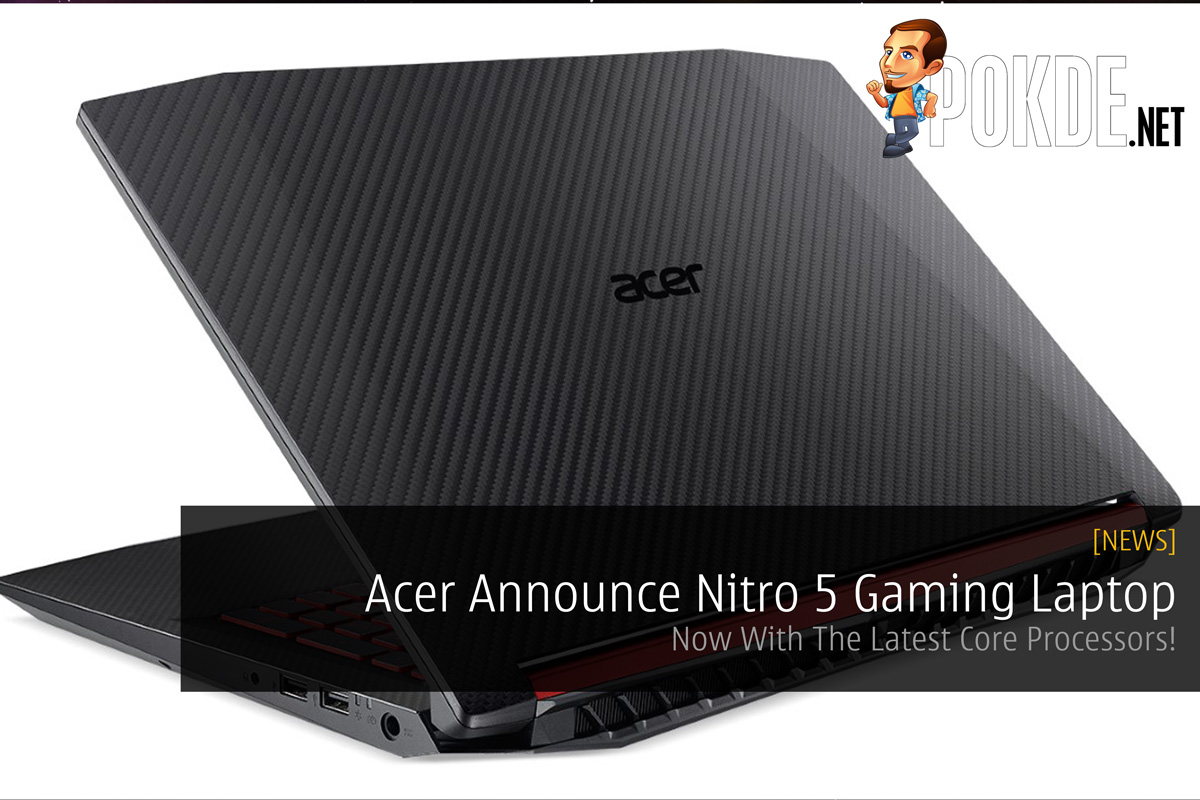 Acer Announce Nitro 5 Gaming Laptop - Now With The Latest Core Processors! 28