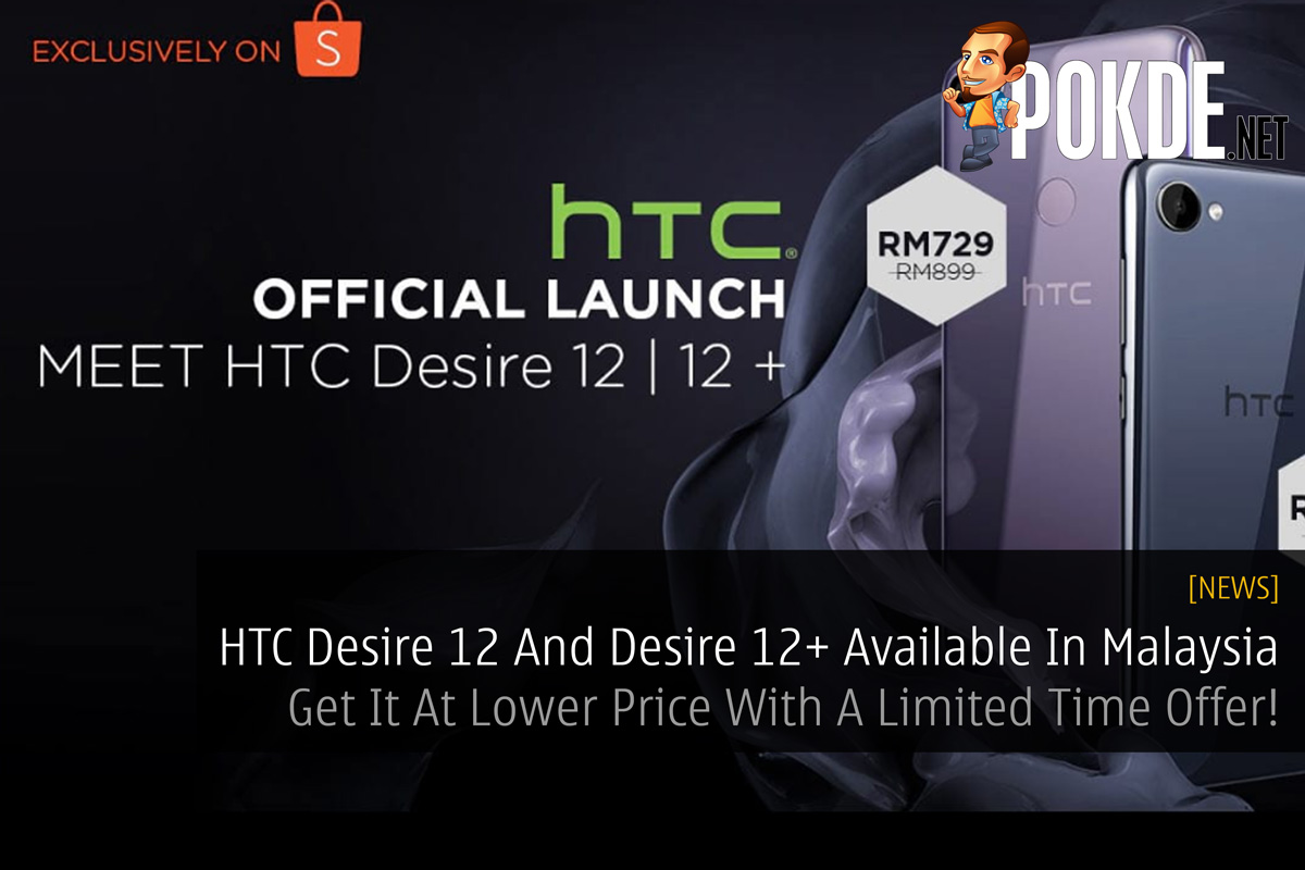 HTC Desire 12 And Desire 12+ Available In Malaysia - Get It At Lower Price With A Limited Time Offer! 29