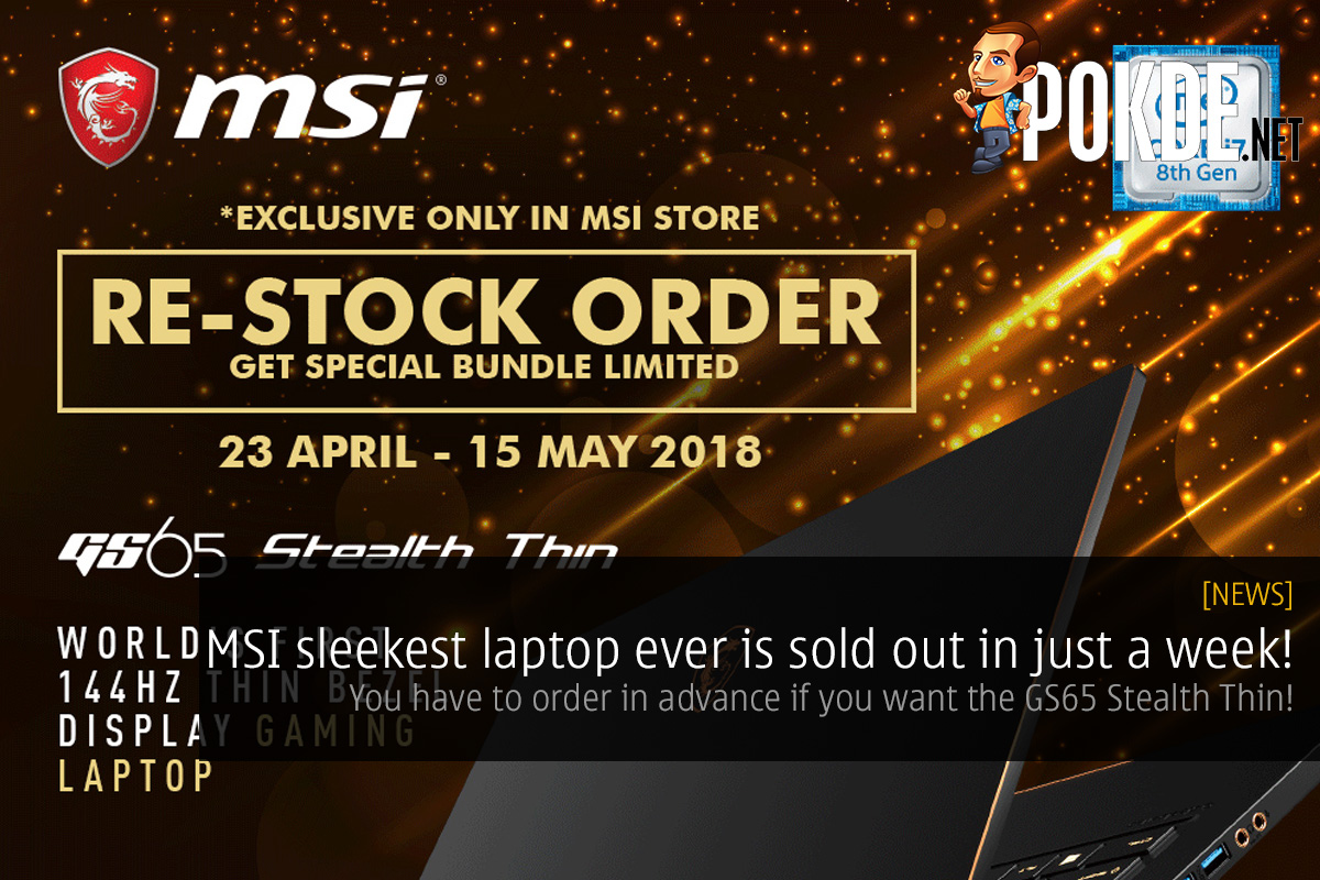 MSI sleekest laptop ever is sold out in just a week! You have to order in advance if you want the GS65 Stealth Thin! 33