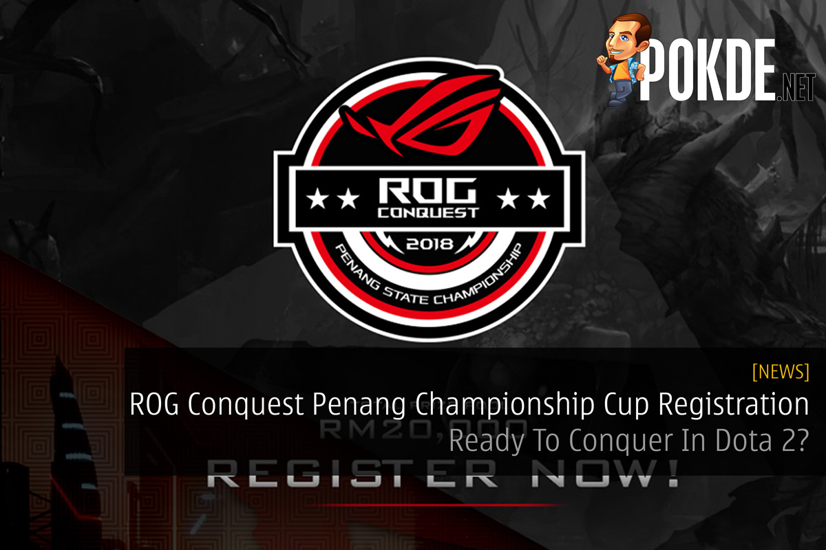 ROG Conquest Penang Championship Cup Registration Now Open - Ready To Conquer In Dota 2? 29