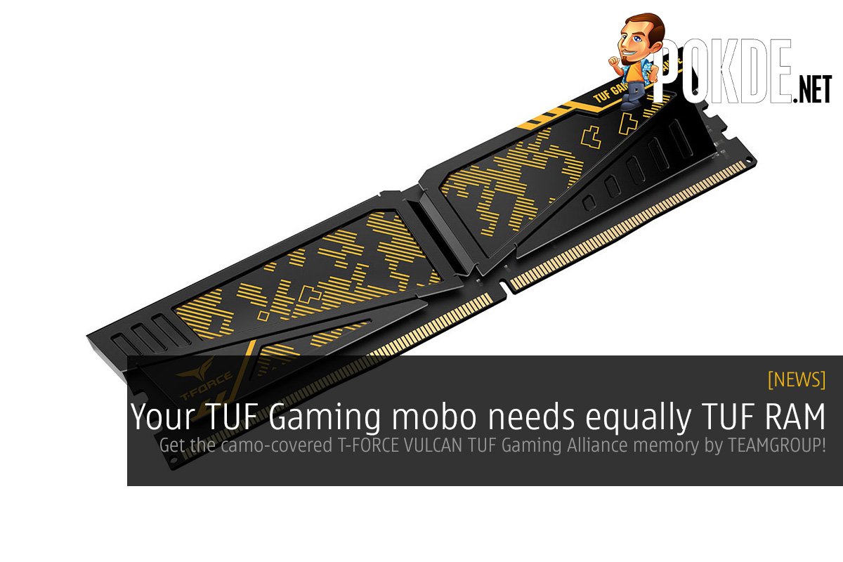 Your TUF Gaming mobo needs equally TUF RAM — get the camo-covered T-FORCE VULCAN TUF Gaming Alliance memory by TEAMGROUP! 31