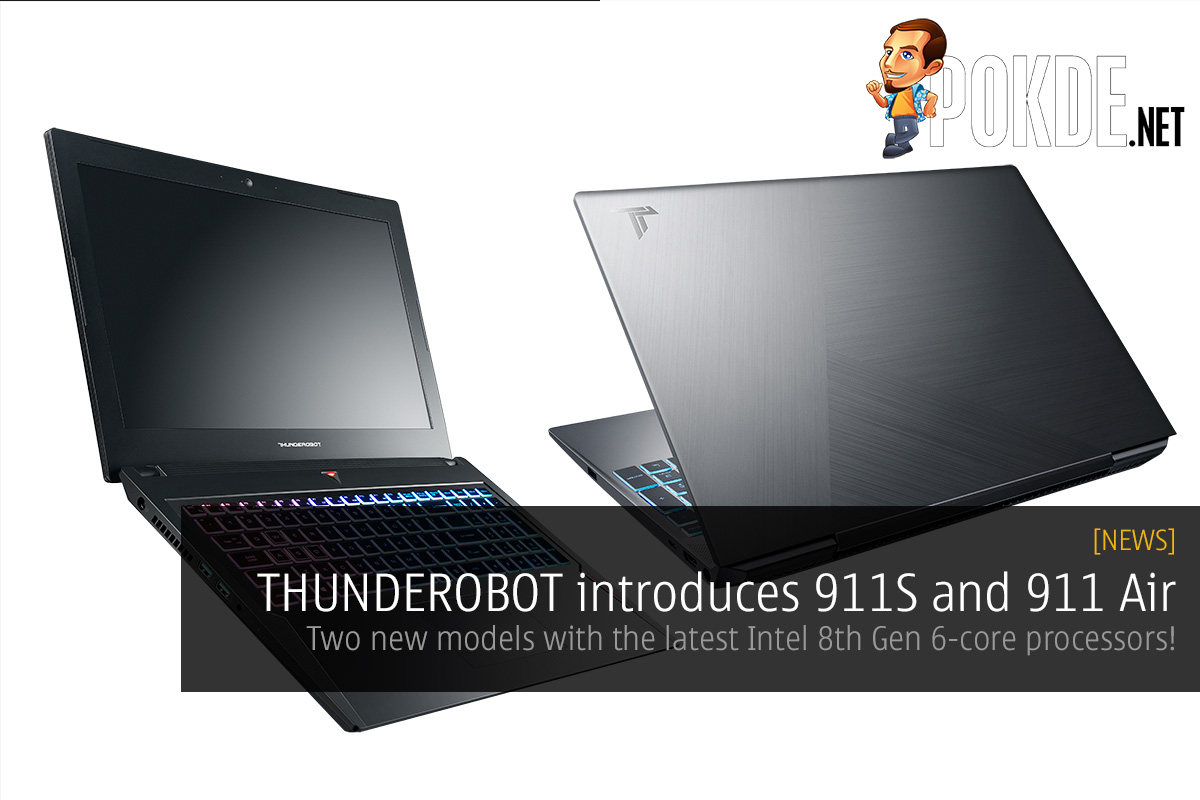THUNDEROBOT introduces 911S and 911 Air — two new models with the latest Intel 8th Gen 6-core processors! 24