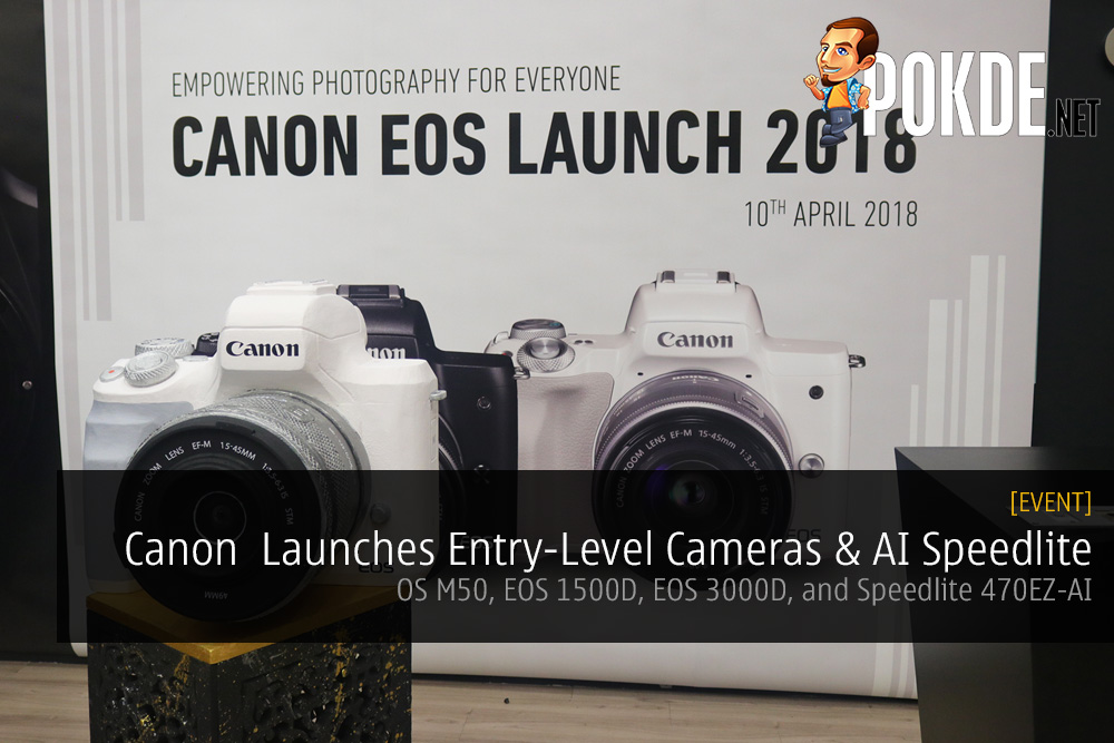 Canon Malaysia Launches Entry-Level Cameras - EOS M50, EOS 1500D, EOS 3000D, and Speedlite 470EZ-AI