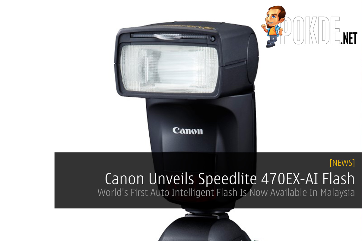 Canon Unveils Speedlite 470EX-AI Flash - World's First Auto Intelligent Flash Is Now Available In Malaysia 35