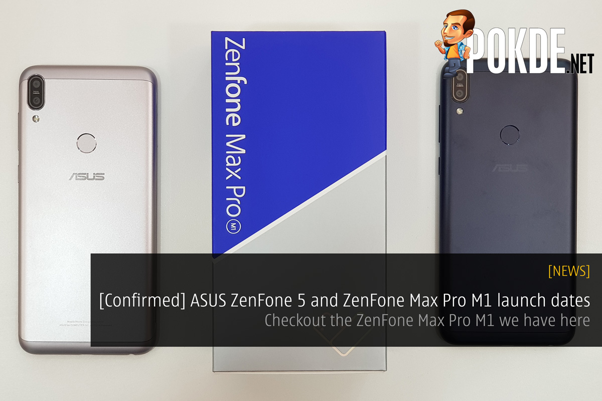 [Confirmed] ASUS ZenFone 5 and ZenFone Max Pro M1 launch dates - Checkout the ZenFone Max Pro M1 we have here 24