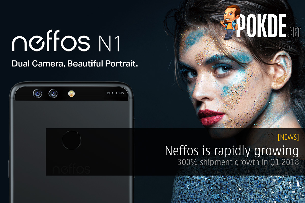 Neffos is Rapidly Growing - 300% Shipment Growth in Q1 2018 29