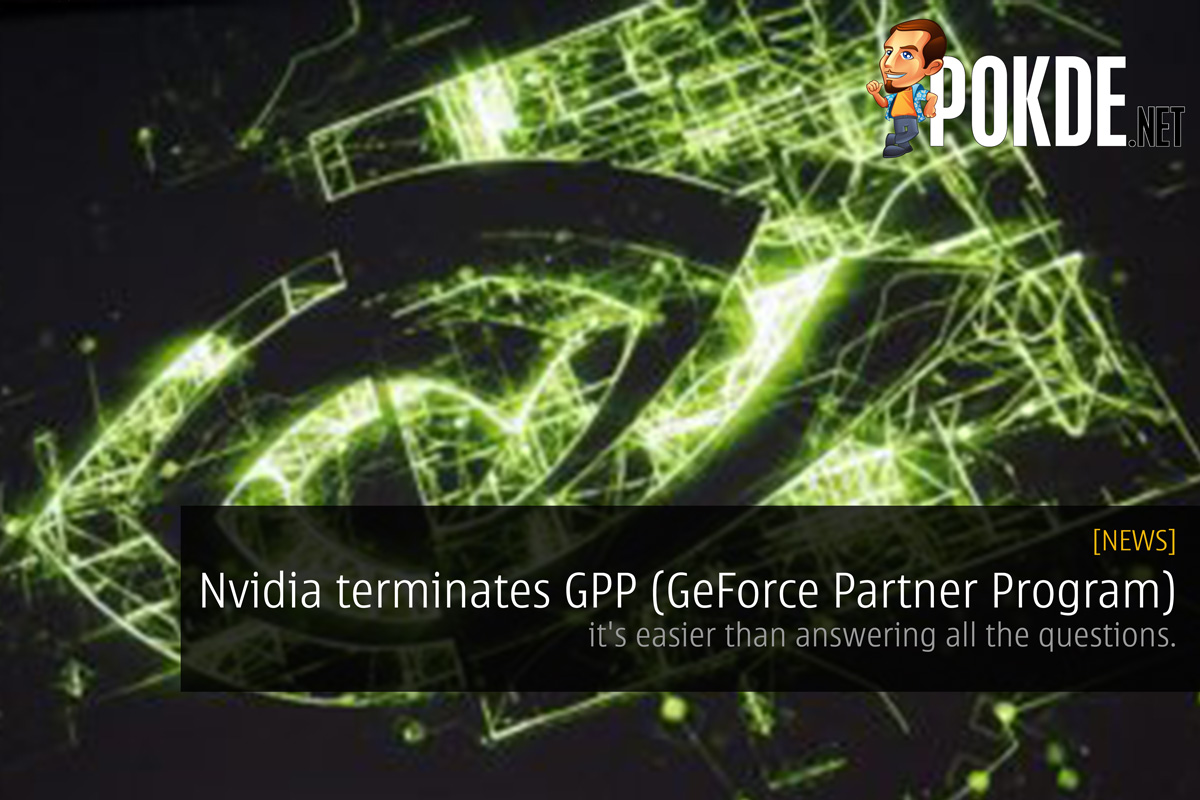 NVIDIA terminates GPP (GeForce Partner Program) - it's easier than answering all the questions. 25