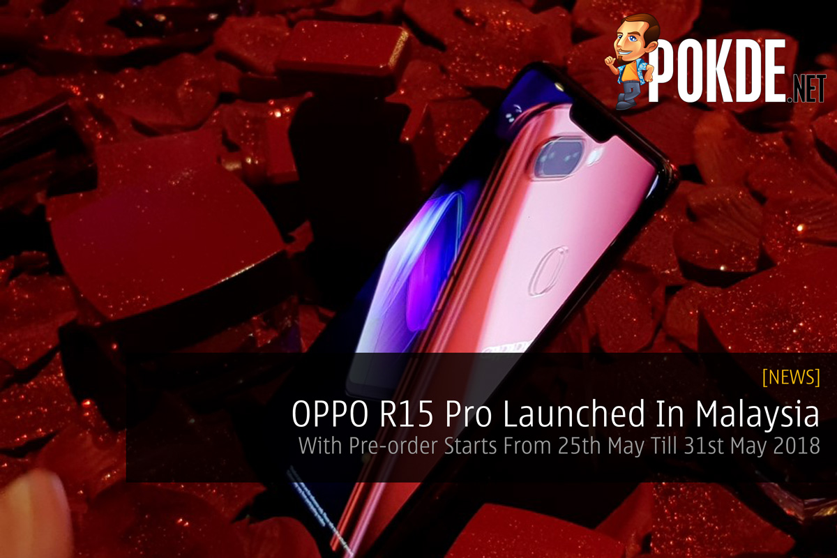 OPPO R15 Pro Launched In Malaysia - Pre-order Starts From 25th May Till 31st May 2018 27