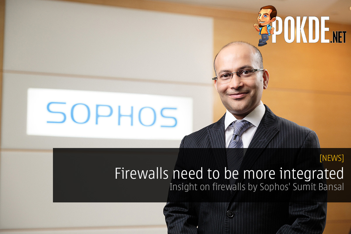 Firewalls need to be more integrated — insight on firewalls by Sophos' Sumit Bansal 35