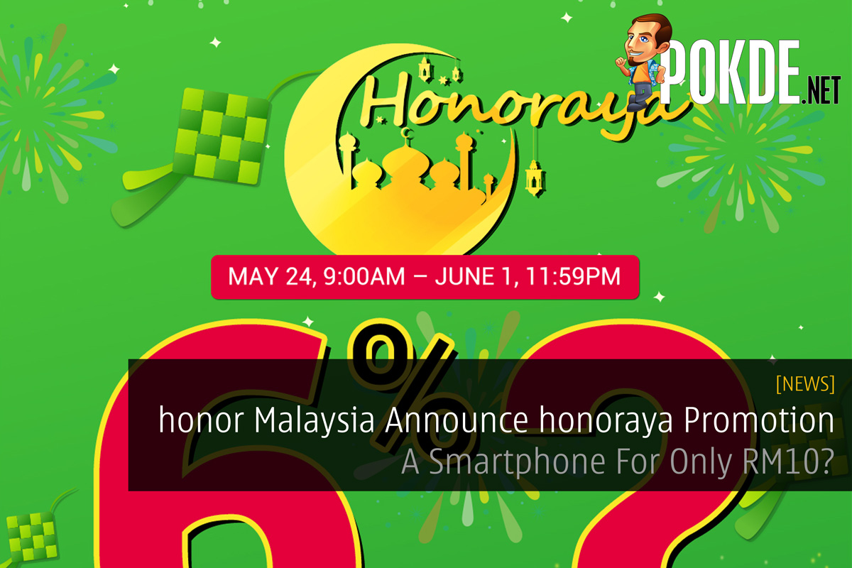 honor Malaysia Announce honoraya Promotion - A Smartphone For Only RM10? 23