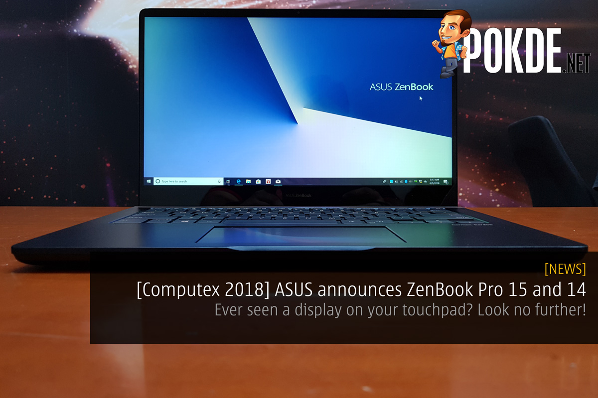 [Computex 2018] ASUS announces ZenBook Pro 15 (UX580) and ZenBook Pro 14 (UX480) - Ever seen a display on your touchpad? Look no further! 37