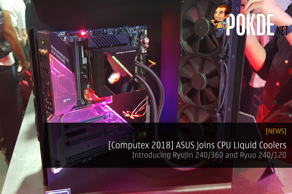 [Computex 2018] ASUS joins CPU Liquid Coolers - Introducing Ryujin 240/360 and Ryuo 240/120 26