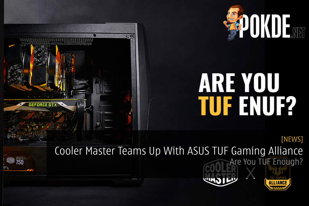 Cooler Master Teams Up With ASUS TUF Gaming Alliance — Are You TUF Enough? 32