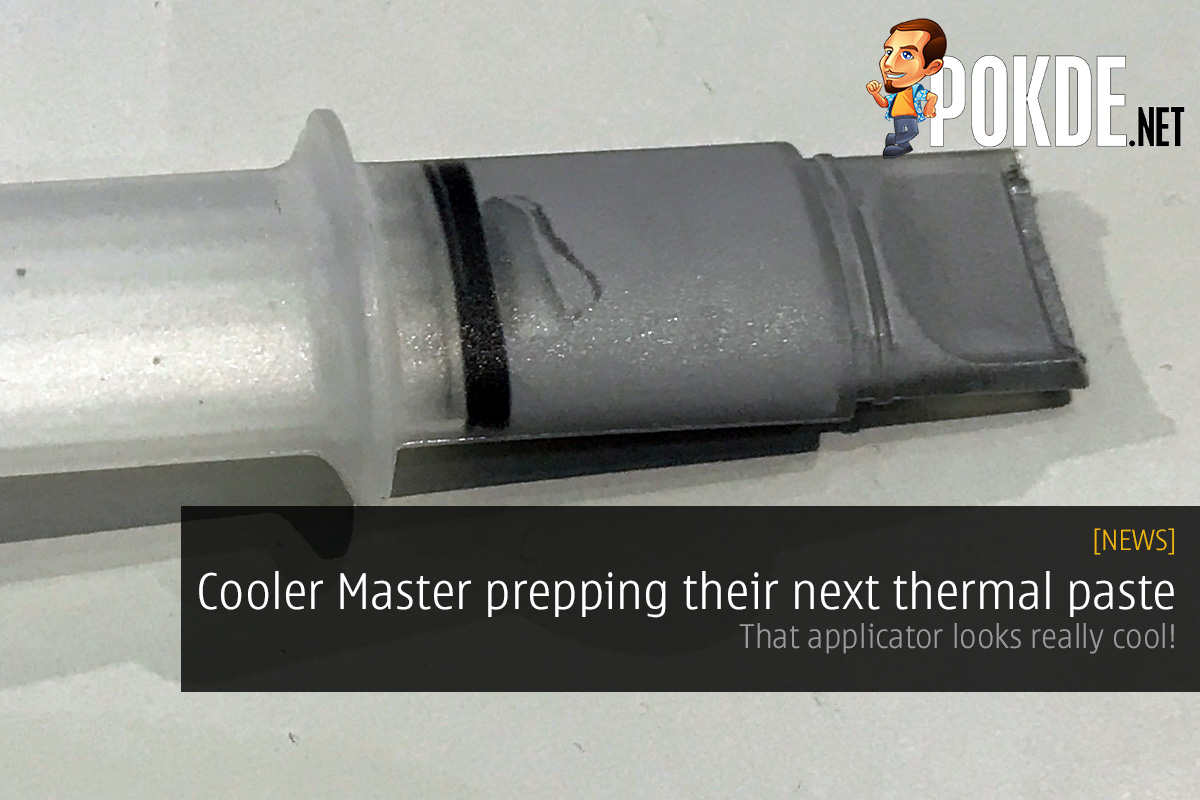 Cooler Master prepping their next thermal paste — that applicator looks really cool! 40
