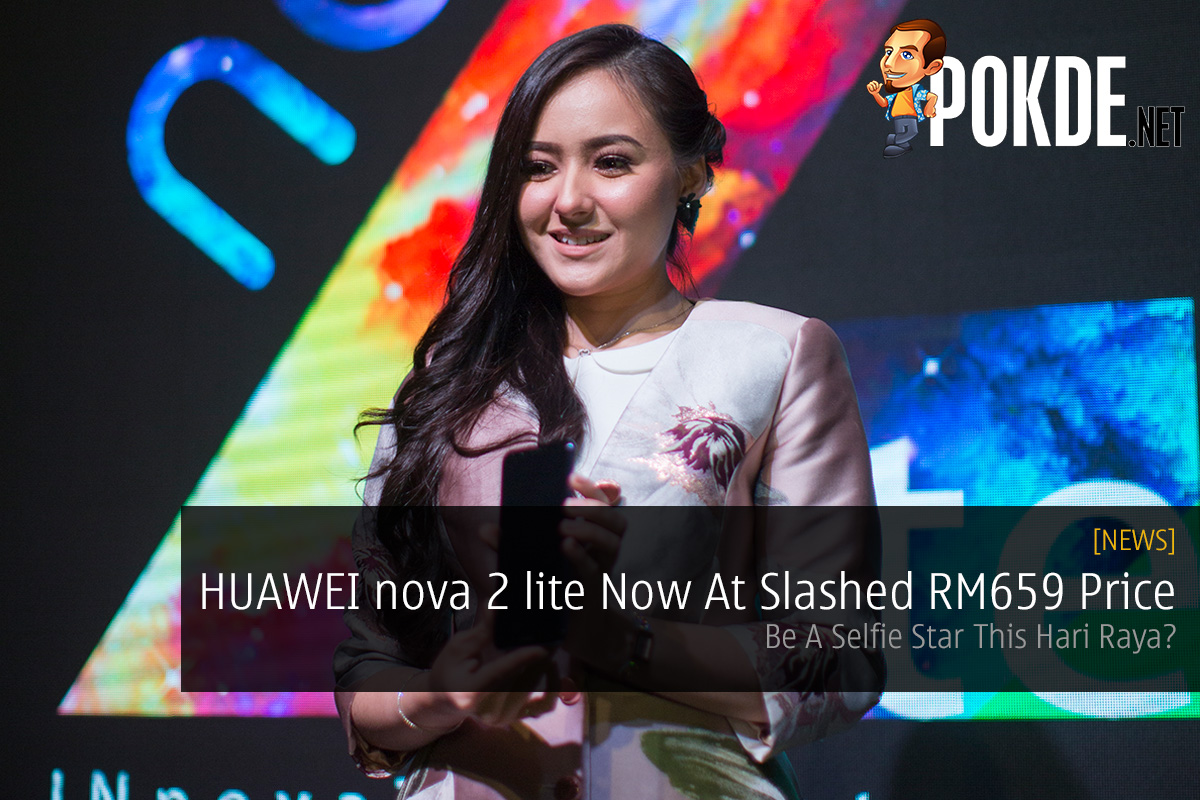 HUAWEI nova 2 lite Now At Slashed RM659 Price — Be A Selfie Star This Hari Raya? 28