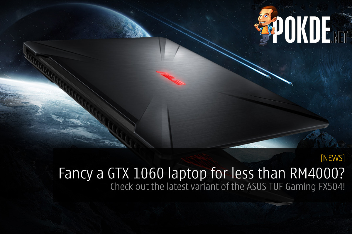 Fancy a GTX 1060 laptop for less than RM4000? Check out the latest variant of the ASUS TUF Gaming FX504! 27