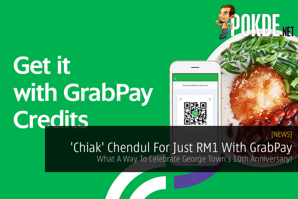 'Chiak' Chendul For Just RM1 With GrabPay — What A Way To Celebrate George Town's 10th Anniversary! 36