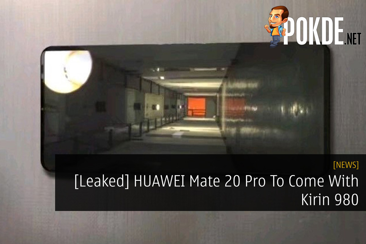 [Leaked] HUAWEI Mate 20 Pro To Come With Kirin 980 34