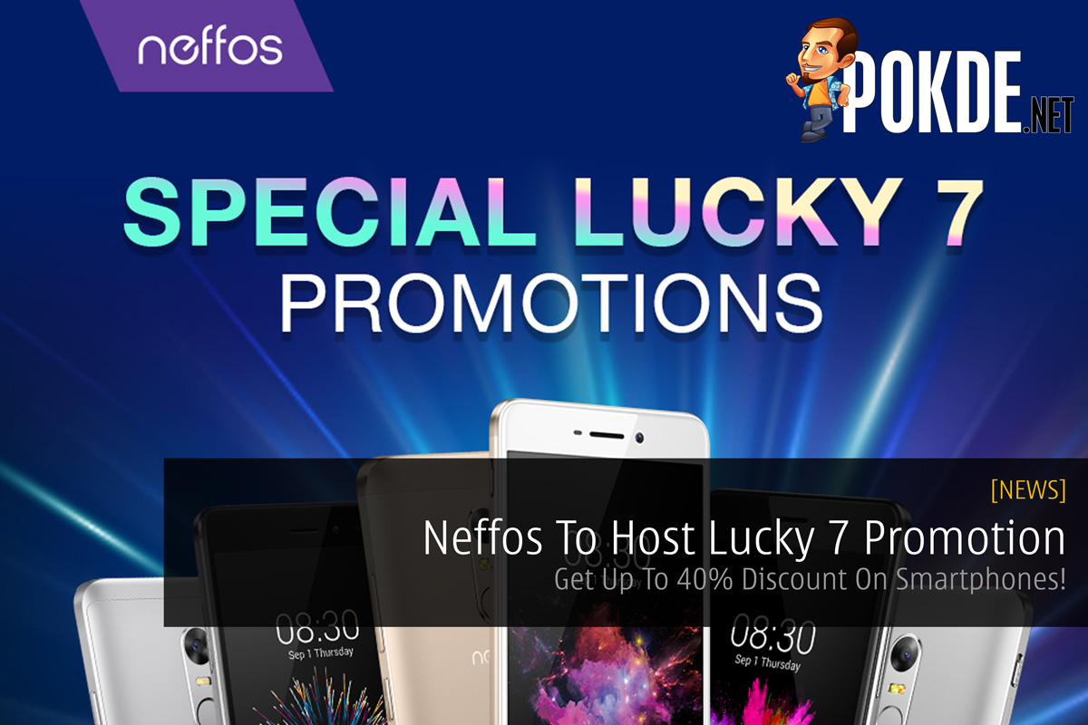 Neffos To Host Lucky 7 Promotion — Get Up To 40% Discount On Smartphones! 32