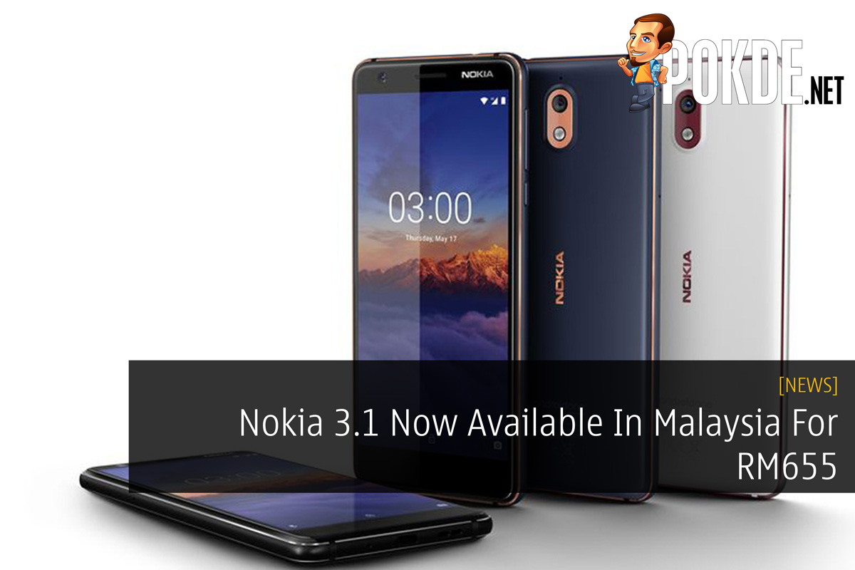 Nokia 3.1 Now Available In Malaysia For RM655 28