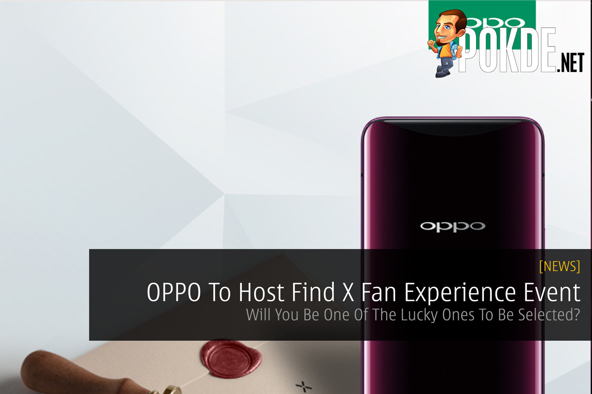 OPPO To Host Find X Fan Experience Event — Will You Be One Of The Lucky Ones To Be Selected? 36