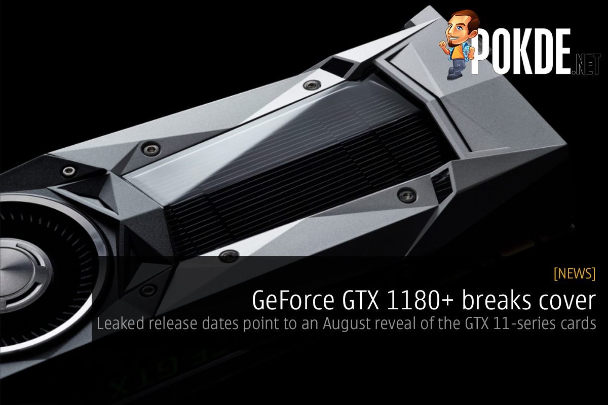 GeForce GTX 1180+ breaks cover — leaked release dates point to an August reveal of the GTX 11-series cards 33