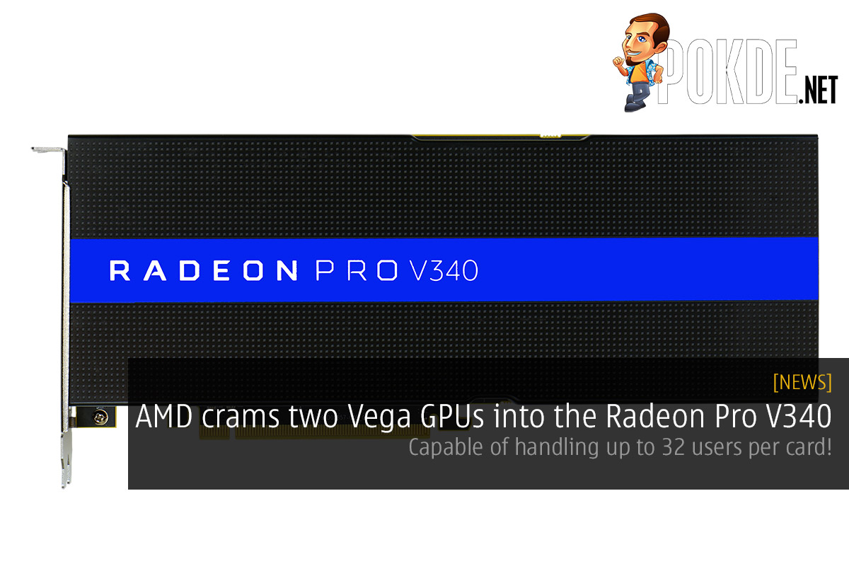 AMD crams two Vega GPUs into the Radeon Pro V340 — capable of handling up to 32 users per card! 27